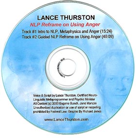 Intro and Guided N.L.P. Reframe on Using Anger by Certified Neuro-Linguistic Metaprogrammer and Intuitive Lance Thurston - Download the MP3 or order the CD!